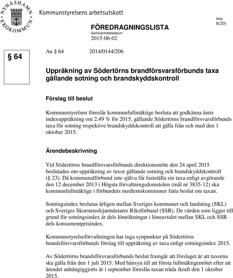 49 % för 2015, gällande Södertörns brandförsvarsförbunds taxa för sotning respektive brandskyddskontroll att gälla från och med den 1 oktober 2015.