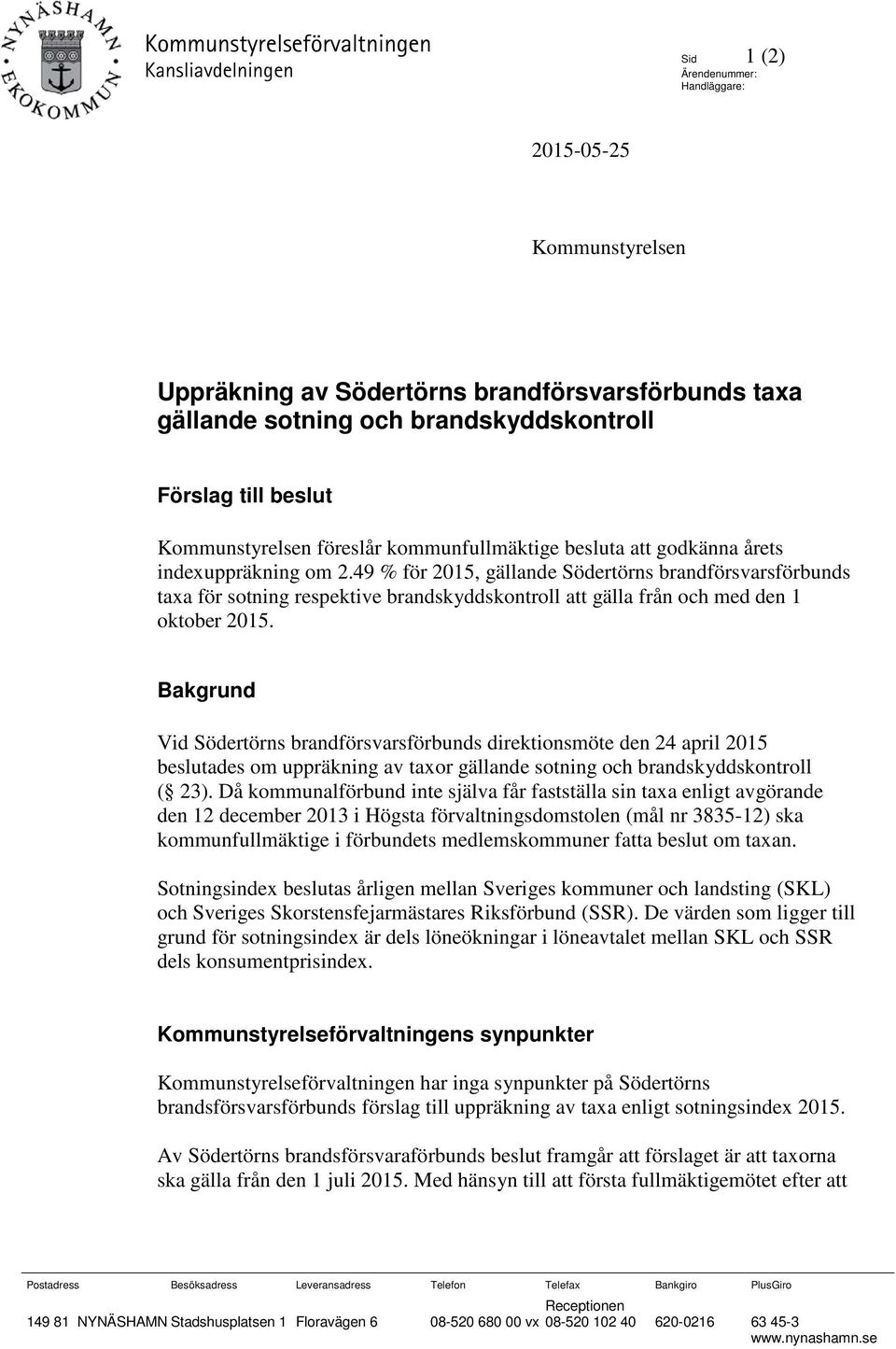 49 % för 2015, gällande Södertörns brandförsvarsförbunds taxa för sotning respektive brandskyddskontroll att gälla från och med den 1 oktober 2015.