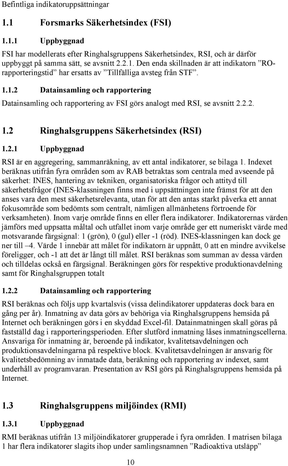2.2. 1.2 Ringhalsgruppens Säkerhetsindex (RSI) 1.2.1 Uppbyggnad RSI är en aggregering, sammanräkning, av ett antal indikatorer, se bilaga 1.