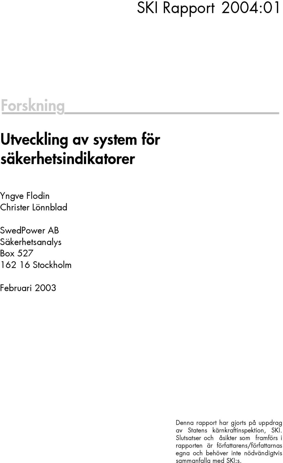 Denna rapport har gjorts på uppdrag av Statens kärnkraftinspektion, SKI.