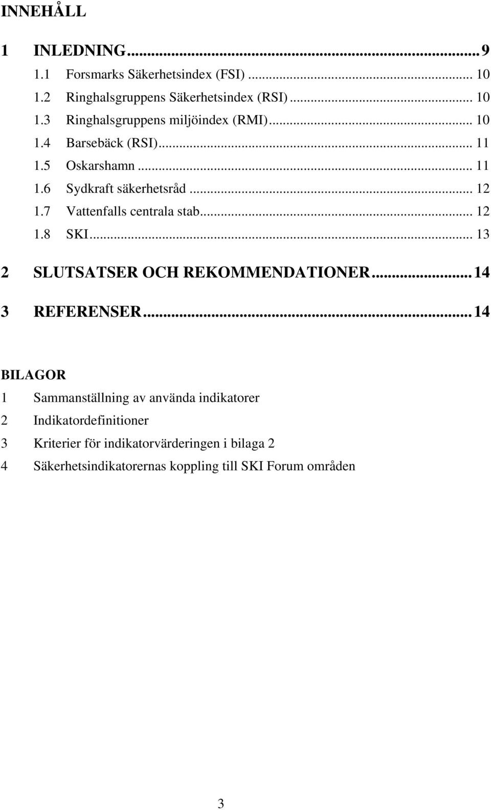 .. 13 2 SLUTSATSER OCH REKOMMENDATIONER...14 3 REFERENSER.