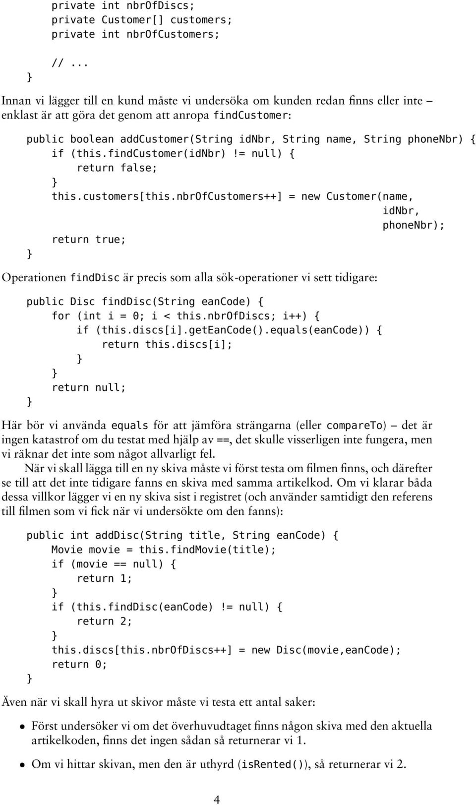 phonenbr) { if (this.findcustomer(idnbr)!= null) { return false; this.customers[this.