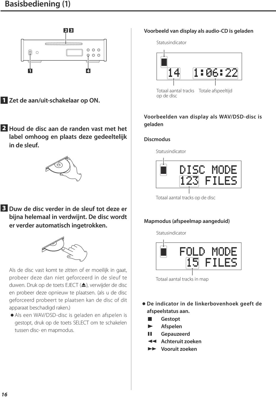 Vrbeelden van display als WAV/DSD-disc is geladen Discmodus Statusindicator Totaal aantal tracks op de disc 3 Duw de disc verder in de sleuf tot deze er bijna helemaal in verdwijnt.