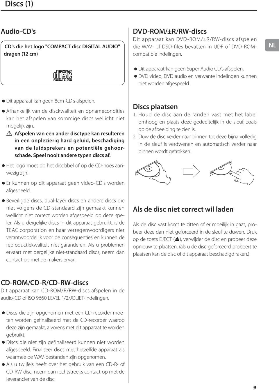 Afhankelijk van de disckwaliteit en opnamecondities kan het afspelen van sommige discs wellicht niet mogelijk zijn.