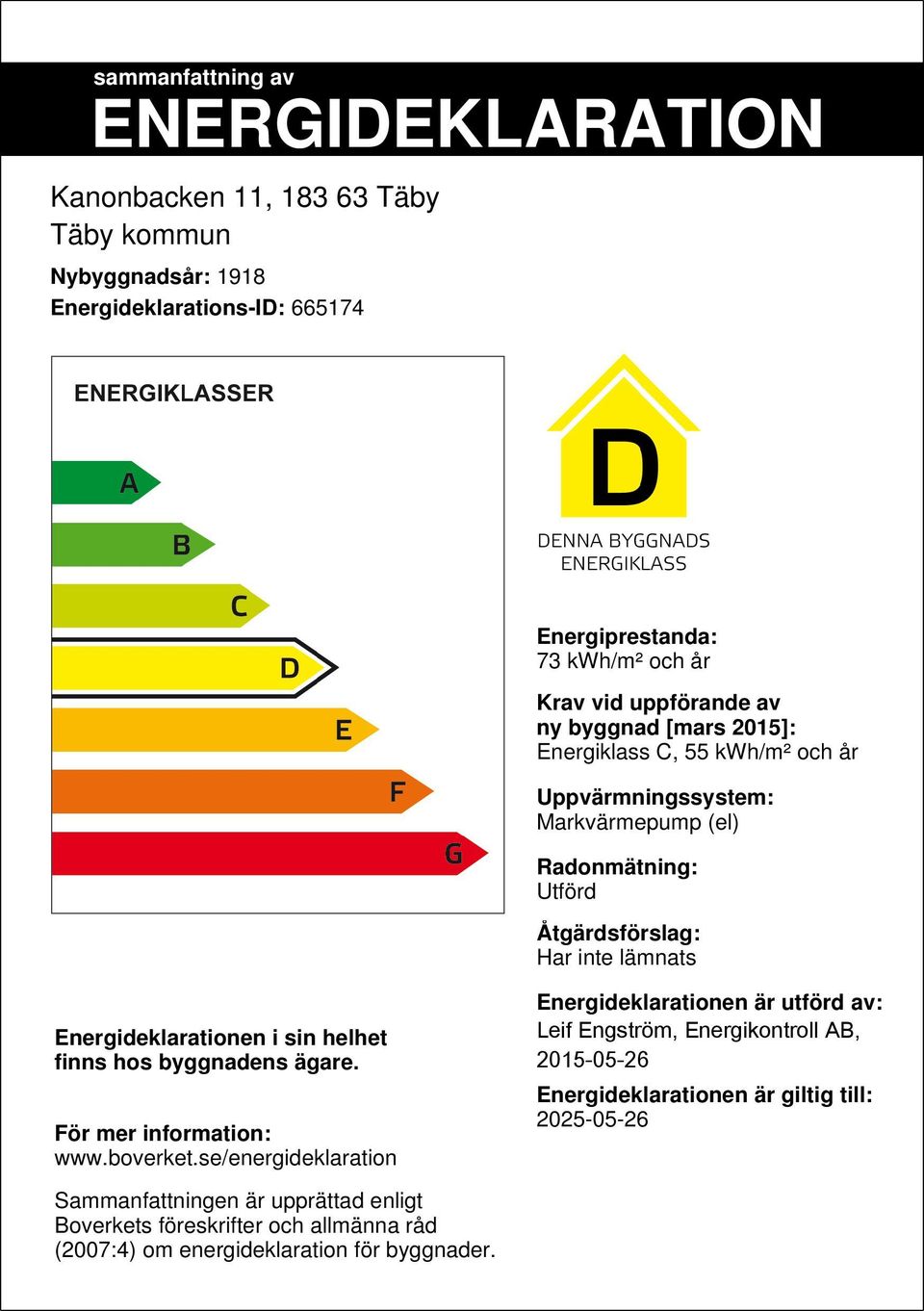 Energideklarationen i sin helhet finns hos byggnadens ägare. För mer information: www.boverket.