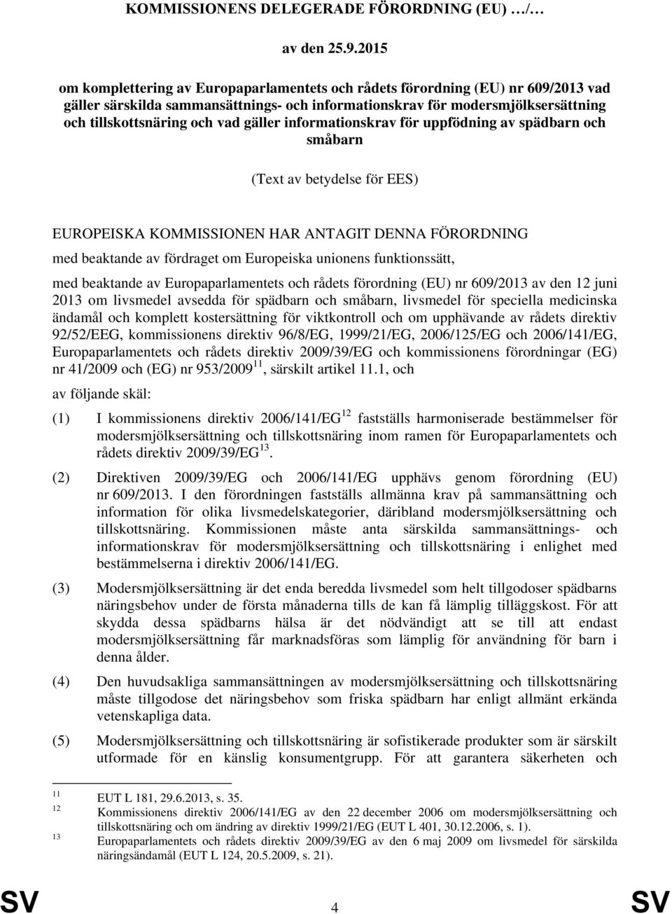 gäller informationskrav för uppfödning av spädbarn och småbarn (Text av betydelse för EES) EUROPEISKA KOMMISSIONEN HAR ANTAGIT DENNA FÖRORDNING med beaktande av fördraget om Europeiska unionens