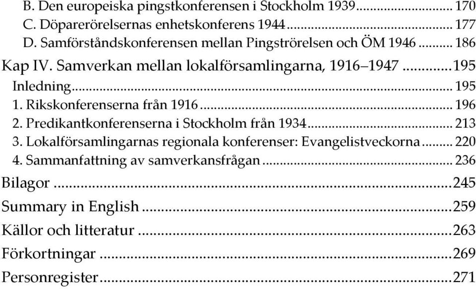 Rikskonferenserna från 1916... 196 2. Predikantkonferenserna i Stockholm från 1934... 213 3.