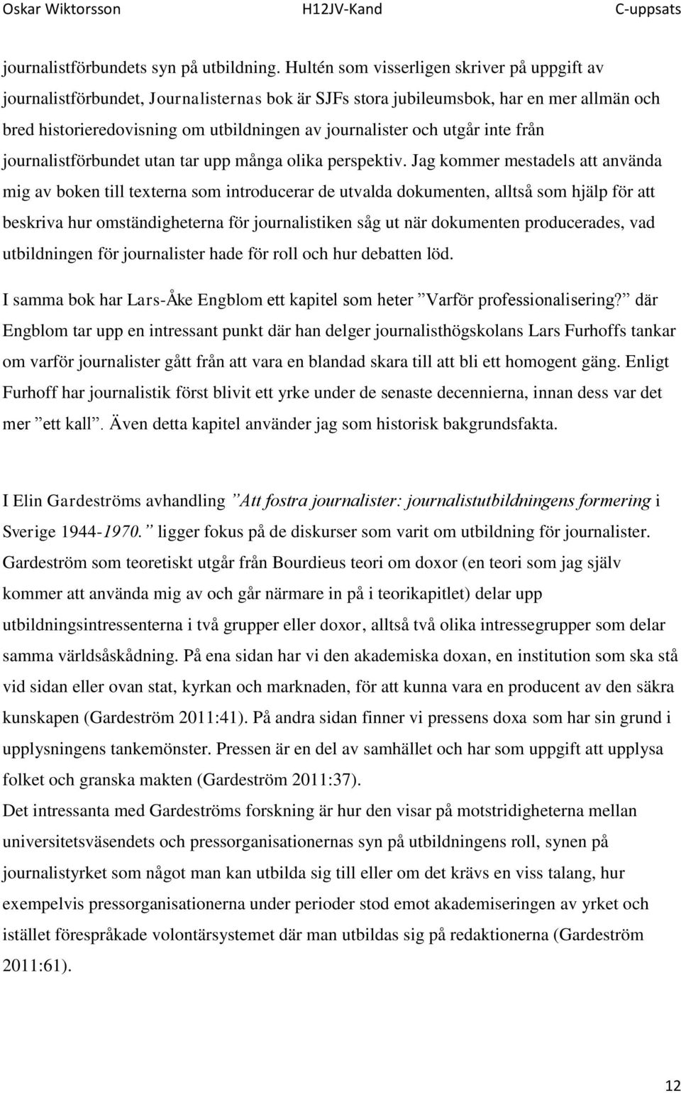 utgår inte från journalistförbundet utan tar upp många olika perspektiv.