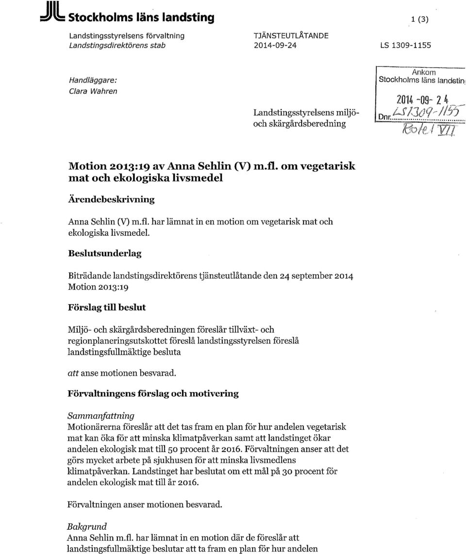 Beslutsunderlag Biträdande landstingsdirektörens tjänsteutlåtande den 24 september 2014 Motion 2013:19 Förslag till beslut Miljö- och skärgårdsberedningen föreslår tillväxt- och