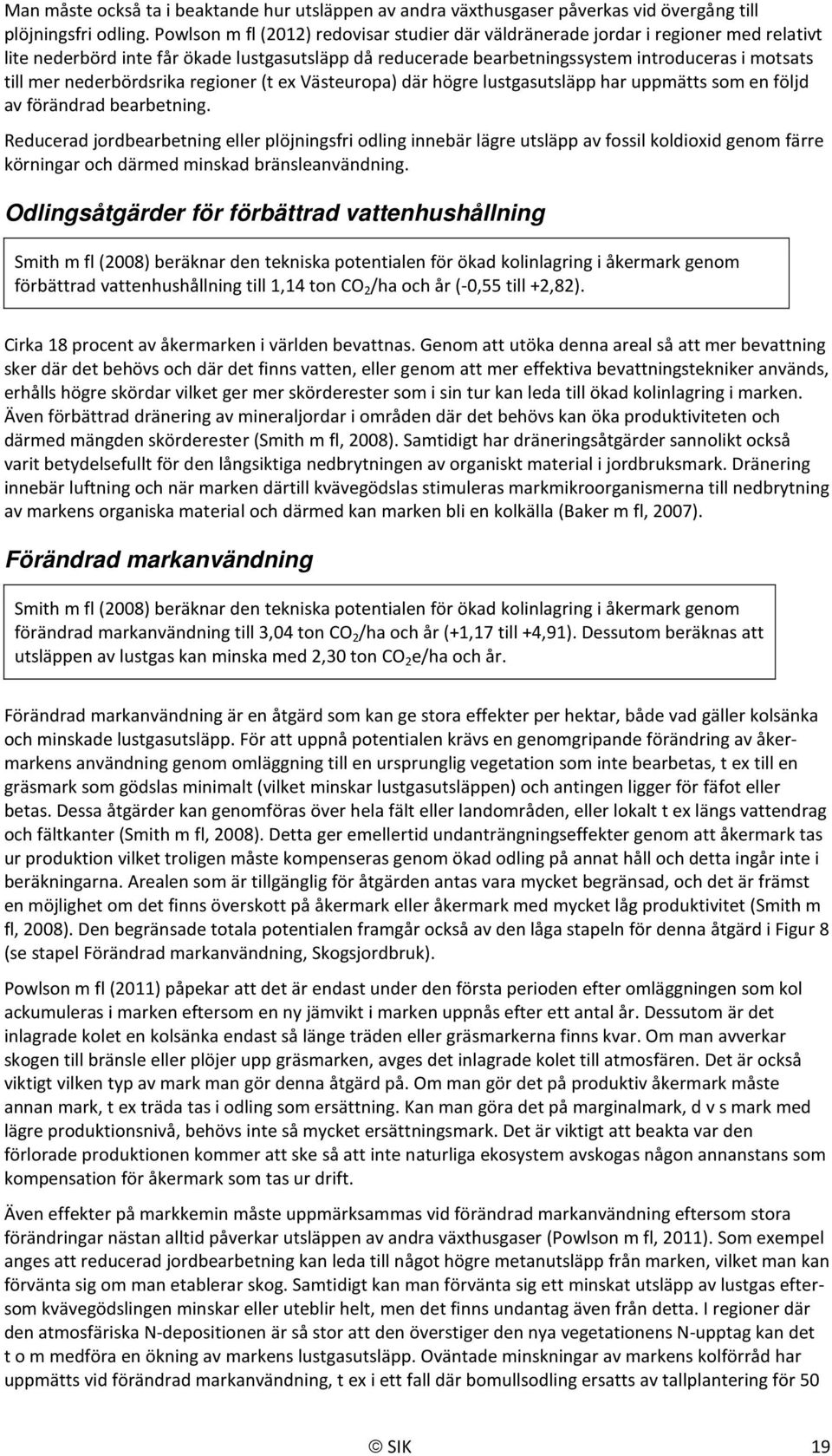 nederbördsrika regioner (t ex Västeuropa) där högre lustgasutsläpp har uppmätts som en följd av förändrad bearbetning.