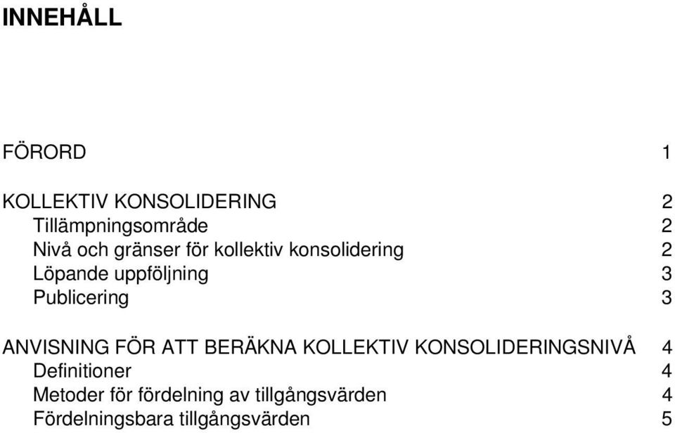 ANVISNING FÖR ATT BERÄKNA KOLLEKTIV KONSOLIDERINGSNIVÅ 4 Definitioner 4