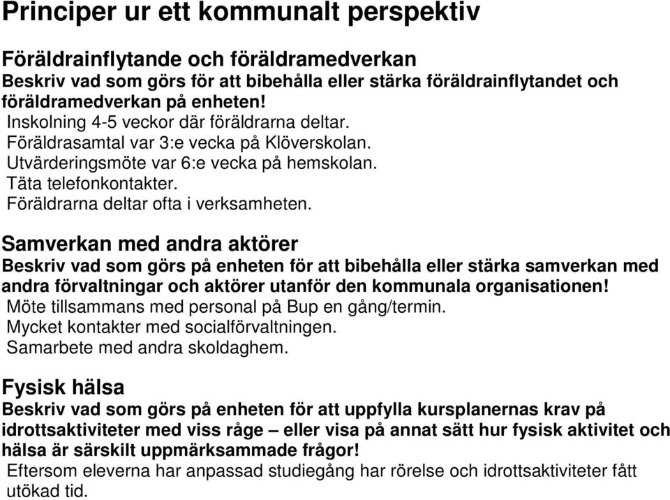 Samverkan med andra aktörer Beskriv vad som görs på enheten för att bibehålla eller stärka samverkan med andra förvaltningar och aktörer utanför den kommunala organisationen!