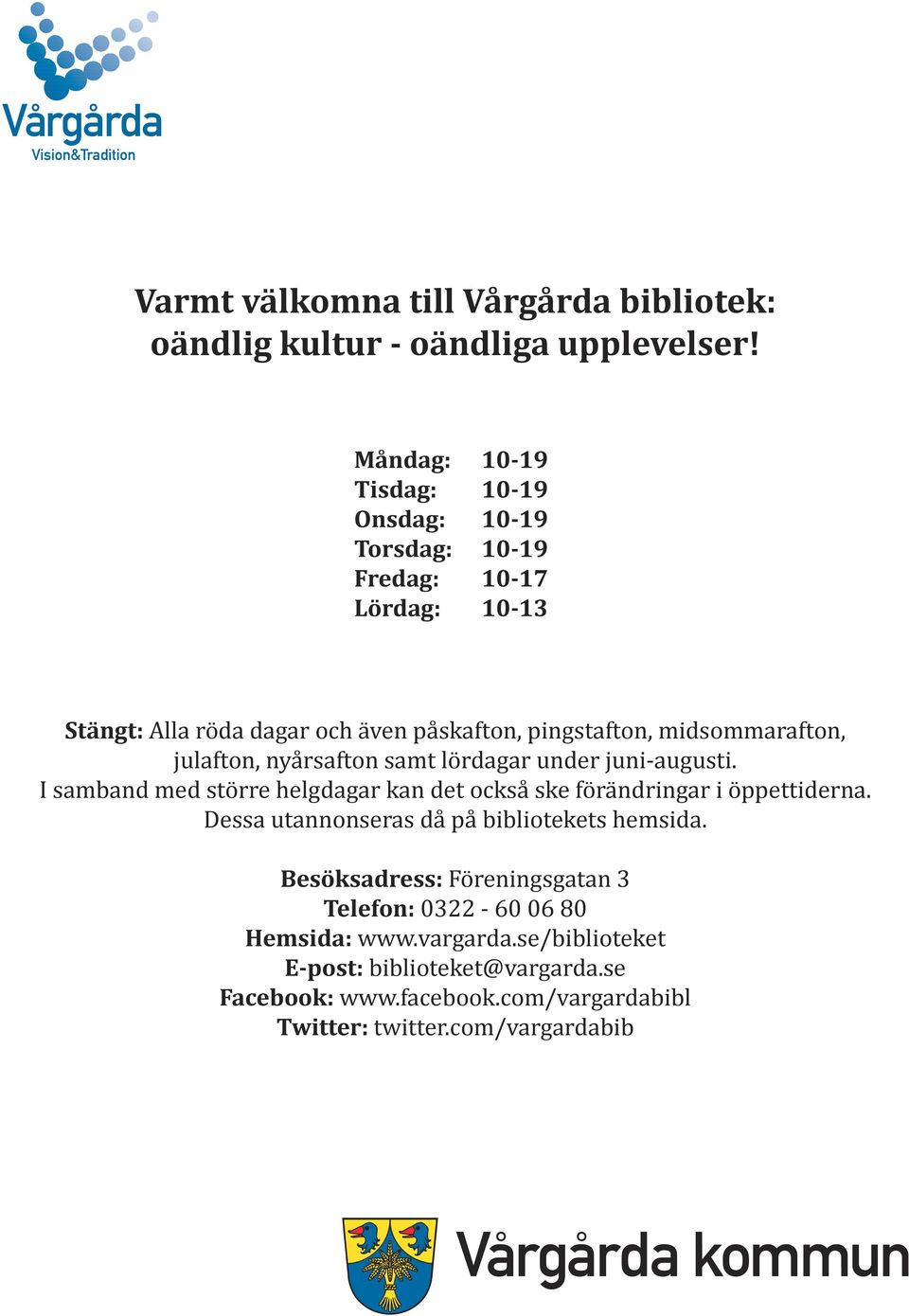midsommarafton, julafton, nyårsafton samt lördagar under juni-augusti. I samband med större helgdagar kan det också ske förändringar i öppettiderna.