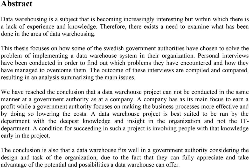 This thesis focuses on how some of the swedish government authorities have chosen to solve the problem of implementing a data warehouse system in their organization.