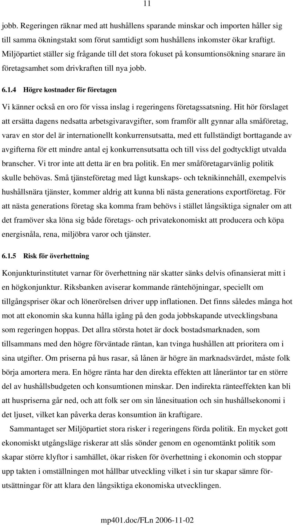 4 Högre kostnader för företagen Vi känner också en oro för vissa inslag i regeringens företagssatsning.