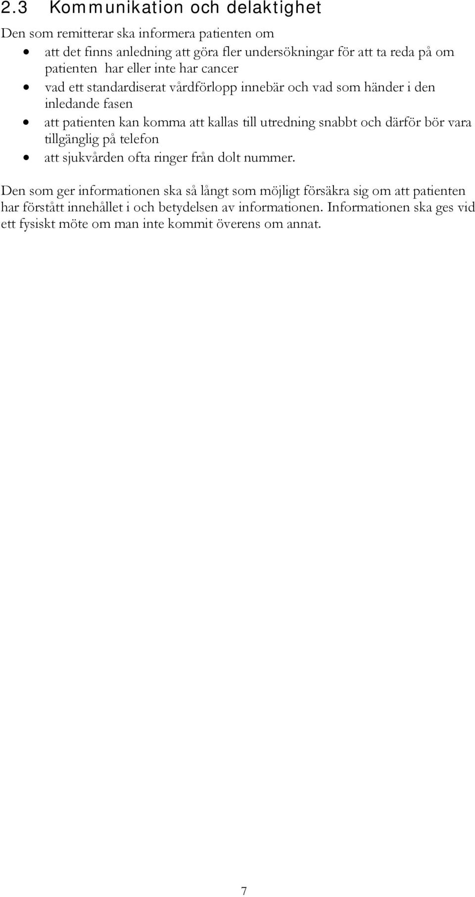 utredning snabbt och därför bör vara tillgänglig på telefon att sjukvården ofta ringer från dolt nummer.