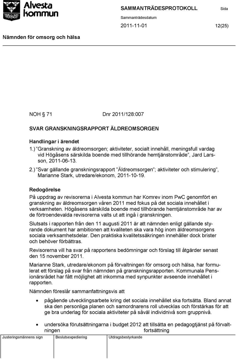 11-06-13. 2.) Svar gällande granskningsrapport Äldreomsorgen ; aktiviteter och stimulering, Marianne Stark, utredare/ekonom, 2011-10-19.