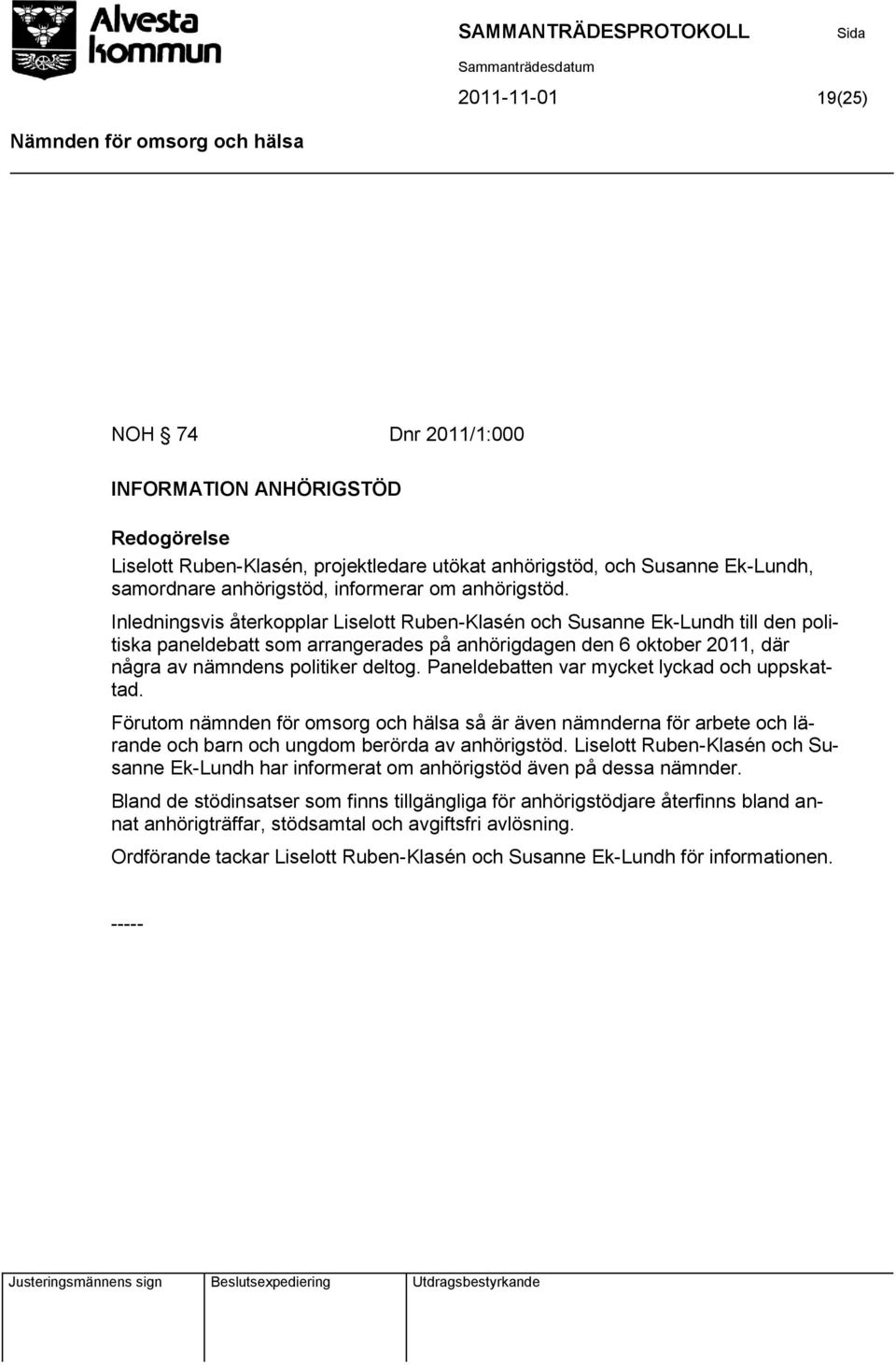 Inledningsvis återkopplar Liselott Ruben-Klasén och Susanne Ek-Lundh till den politiska paneldebatt som arrangerades på anhörigdagen den 6 oktober 2011, där några av nämndens politiker deltog.