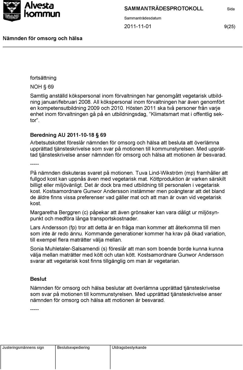 Hösten 2011 ska två personer från varje enhet inom förvaltningen gå på en utbildningsdag, Klimatsmart mat i offentlig sektor.