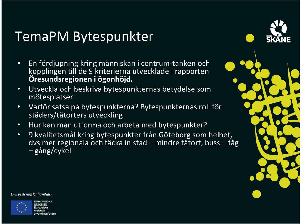 Utveckla och beskriva bytespunkternas betydelse som mötesplatser Varför satsa på bytespunkterna?