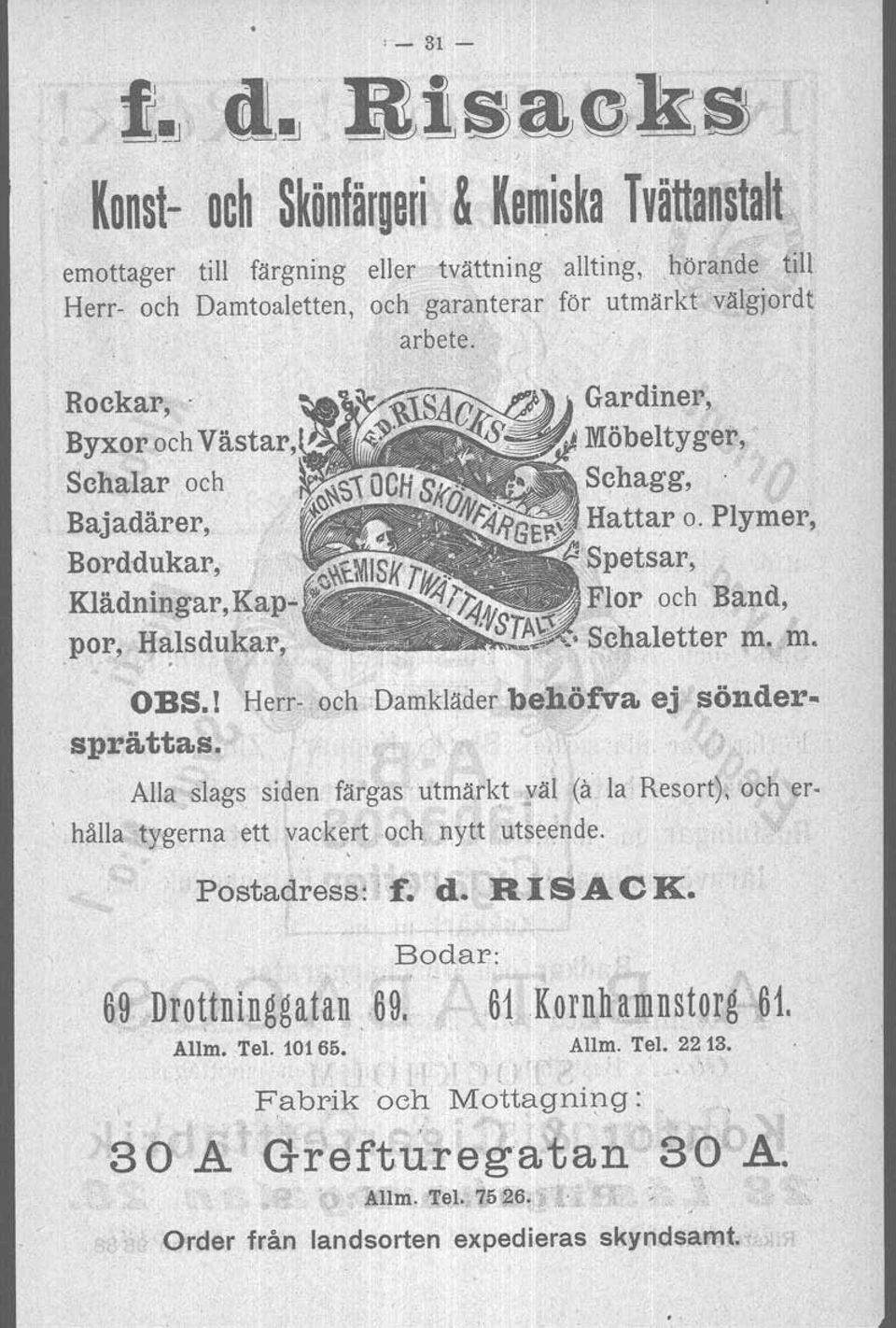 OBS.! Herr- och Damkläder behöfva ej sönder... sprättas. Alla slags siden färgas' utmärkt väl (il la Resort), och er-, hålla tygerna ett vackert, och nytt utseende. Postadress: 'f.