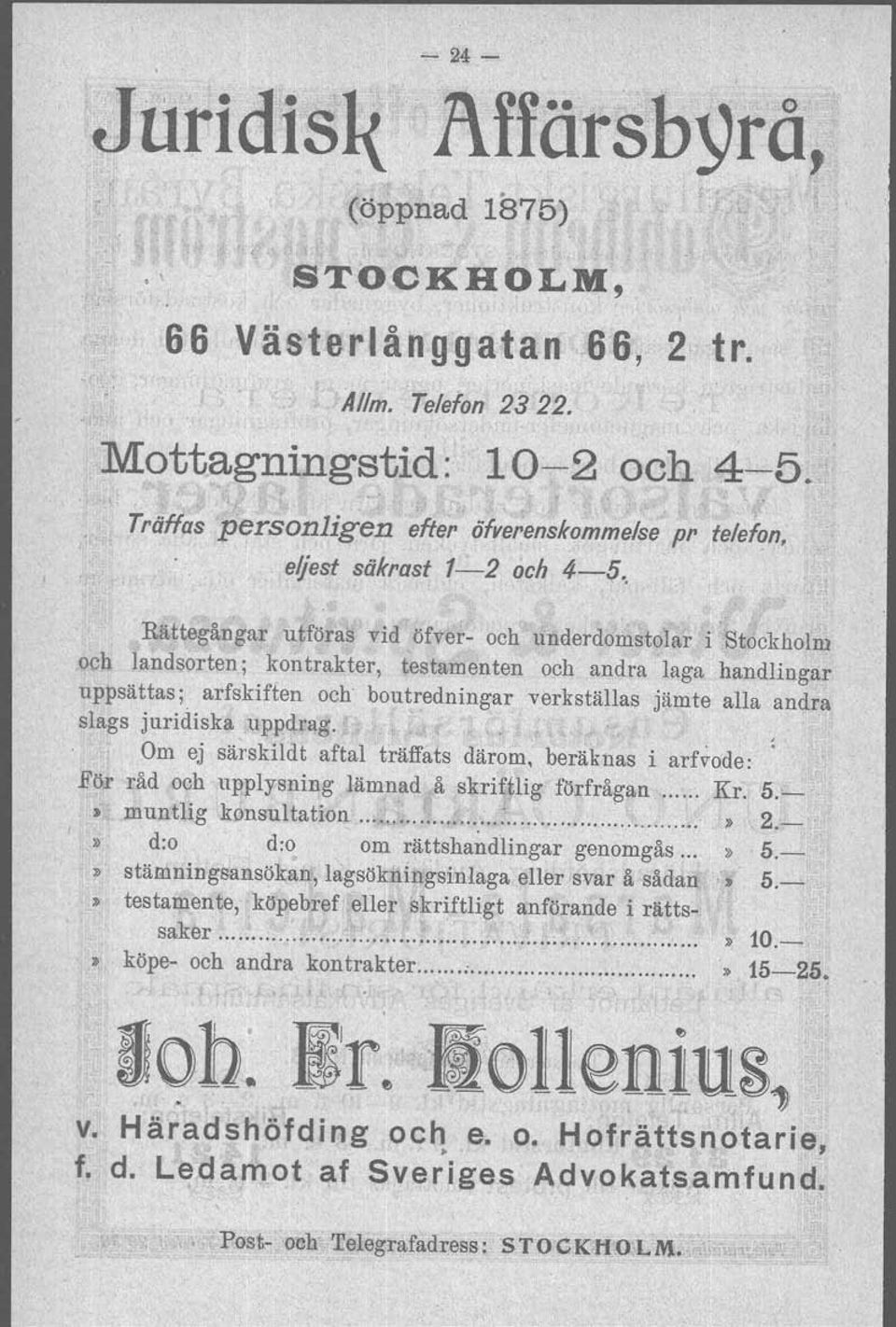 . Rättegångar utföras vid öfver- och underdomstolar i Stockholm och landsorten; kontrakter, testamenten och andra laga handlingar uppsättas; arfskiften och boutredningar verkställas jämte alla andra