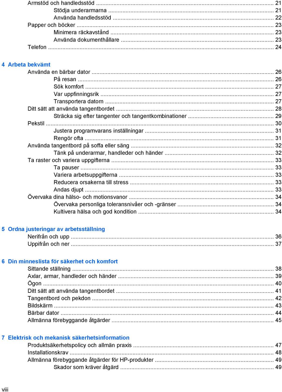 .. 28 Sträcka sig efter tangenter och tangentkombinationer... 29 Pekstil... 30 Justera programvarans inställningar... 31 Rengör ofta... 31 Använda tangentbord på soffa eller säng.