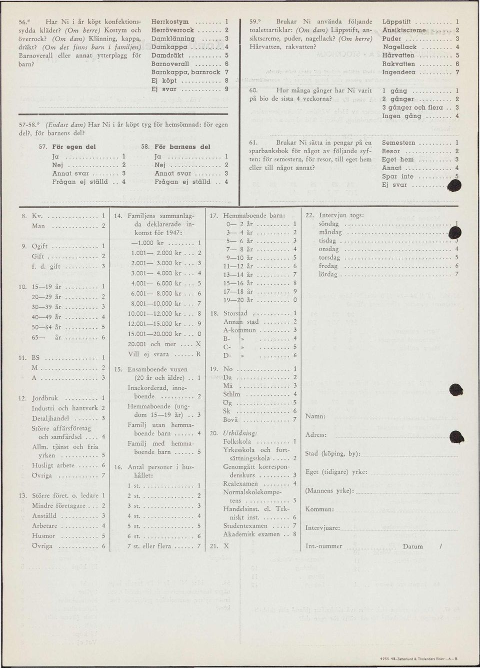 , fö r barnens del? 7. För egen del Ja Nej Annat svar 8. För barnens del Ja Nej Annat svar Frågan ej ställd.. 4 9.