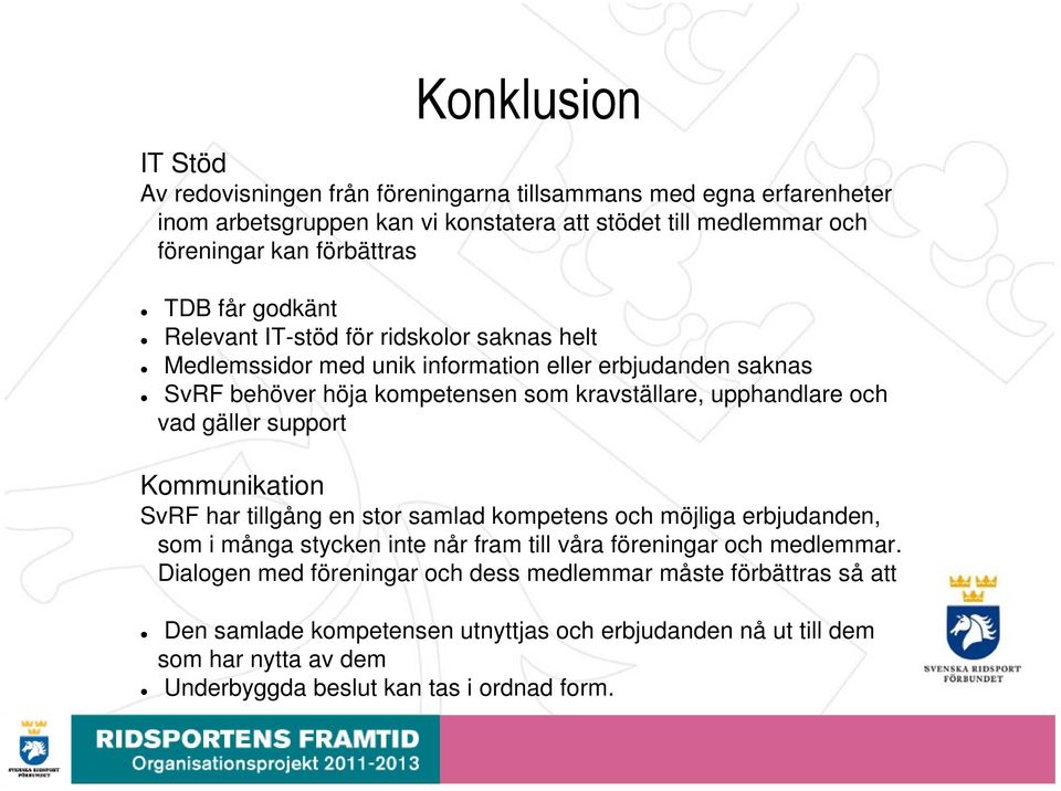vad gäller support Kommunikation SvRF har tillgång en stor samlad kompetens och möjliga erbjudanden, som i många stycken inte når fram till våra föreningar och medlemmar.