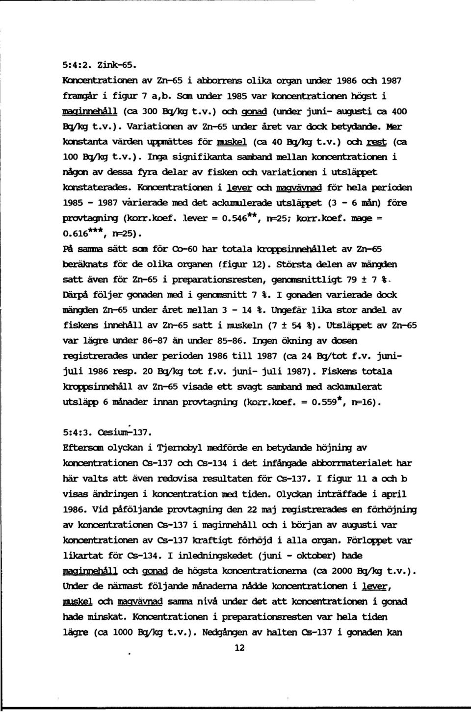 Koncentrationen i lever och maqvävnad för hela perioden 1985-1987 varierade med det ackumulerade utsläppet (3-6 mån) före provtagning (korr.koef. lever = 0.546**, n=25; korr.koef. mage = 0.