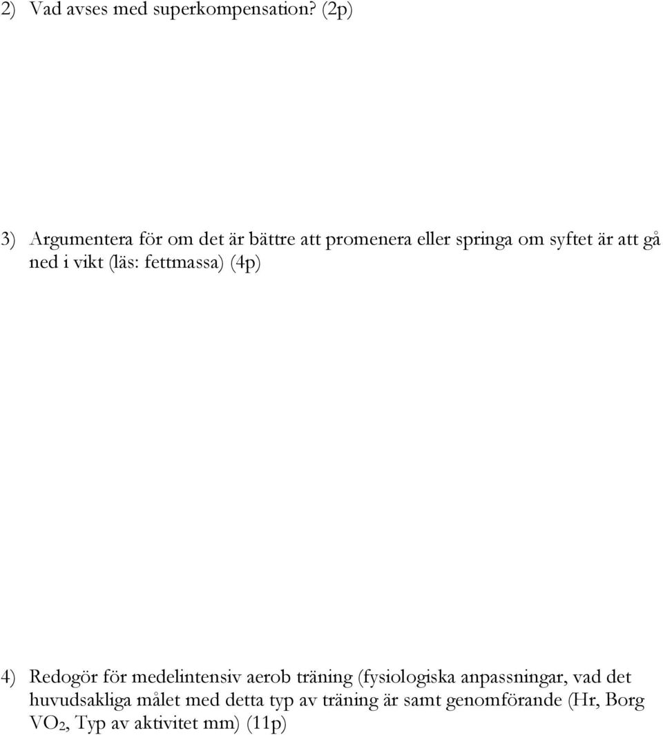 gå ned i vikt (läs: fettmassa) (4p) 4) Redogör för medelintensiv aerob träning