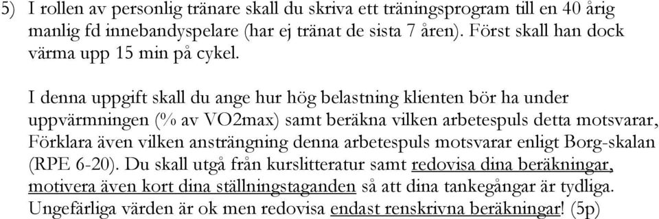 I denna uppgift skall du ange hur hög belastning klienten bör ha under uppvärmningen (% av VO2max) samt beräkna vilken arbetespuls detta motsvarar, Förklara även