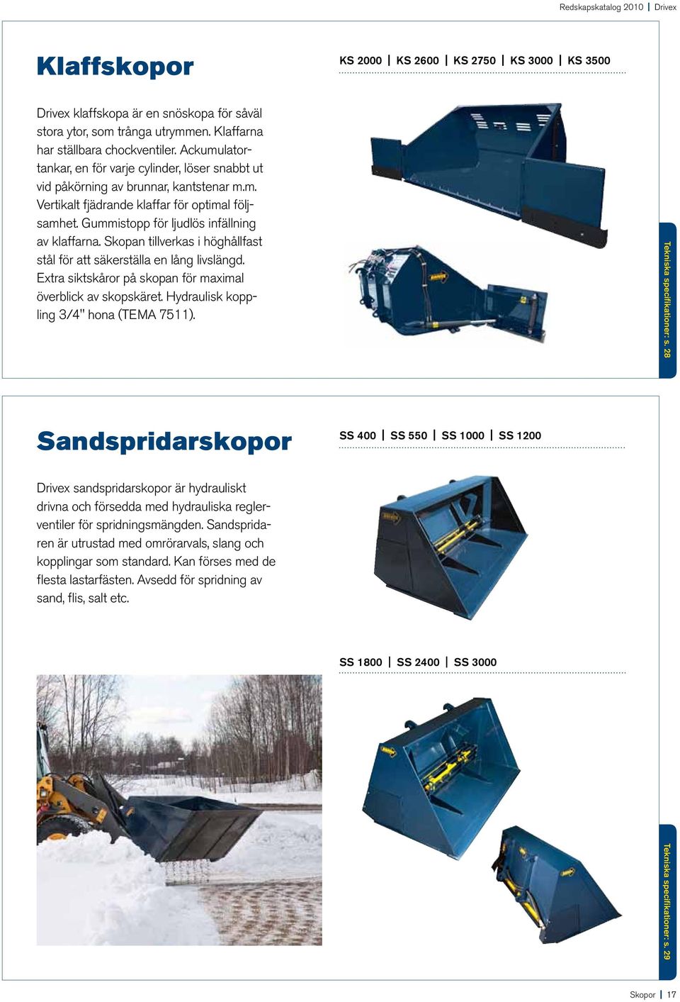 Skopan tillverkas i höghållfast stål för att säkerställa en lång livslängd. Extra siktskåror på skopan för maximal överblick av skopskäret. Hydraulisk koppling 3/4" hona (TEMA 7511).