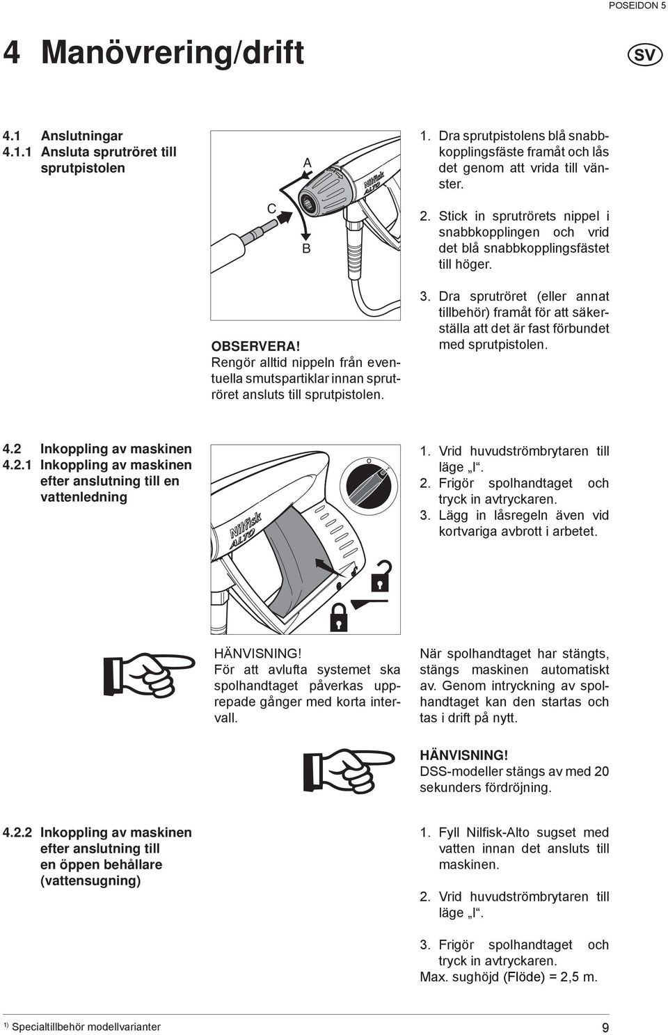 Rengör alltid nippeln från eventuella smutspartiklar innan sprutröret ansluts till sprutpistolen. 3.