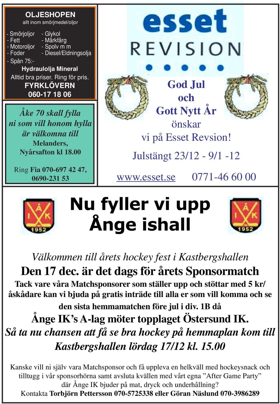 00 Ring Fia 070-697 42 47, 0690-231 53 God Jul och Gott Nytt År önskar vi på Esset Revsion! Julstängt 23/12-9/1-12 www.esset.