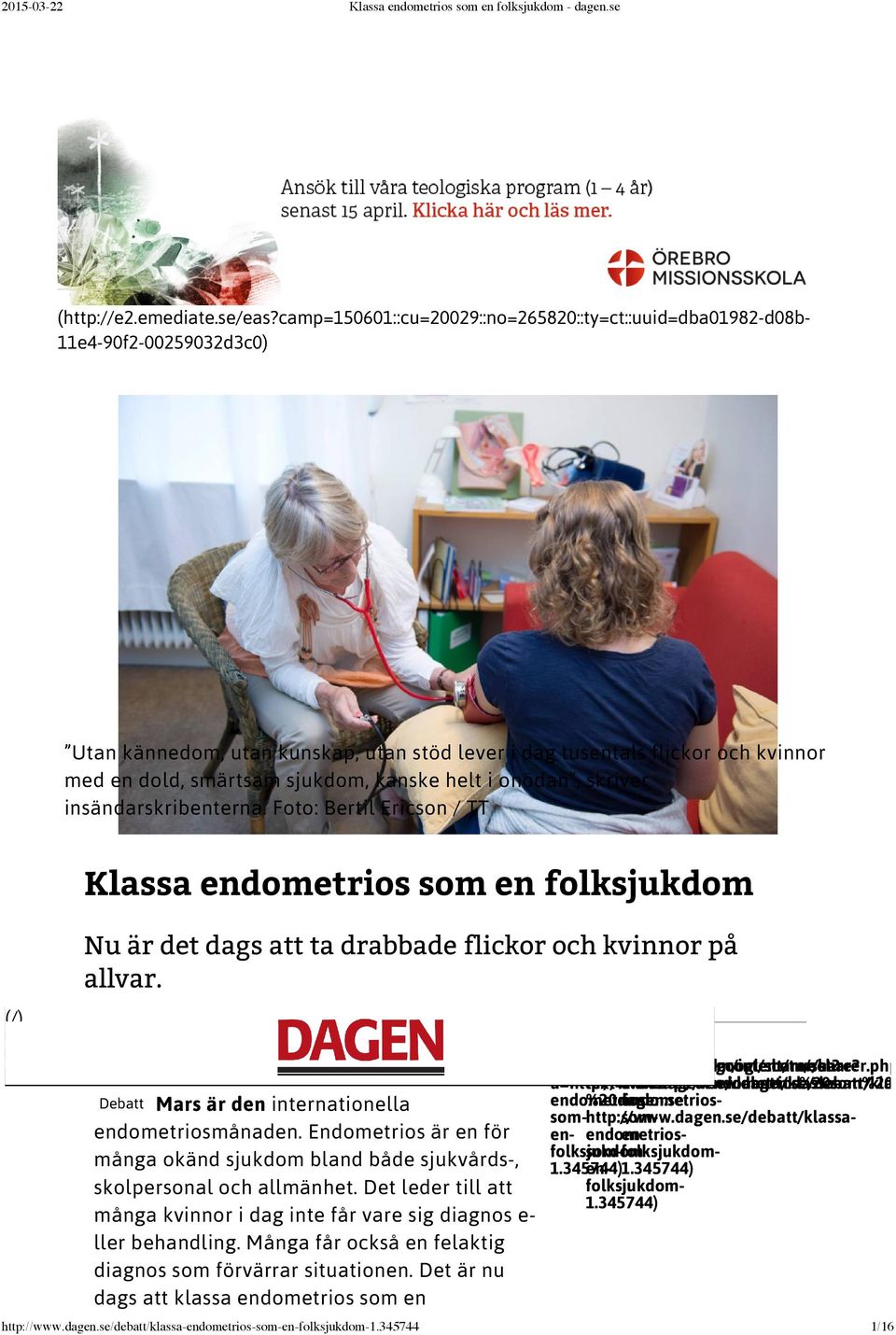 kanske helt i onödan, skriver insändarskribenterna. Foto: Bertil Ericson / TT Klassa endometrios som en folksjukdom Nu är det dags att ta drabbade flickor och kvinnor på allvar.