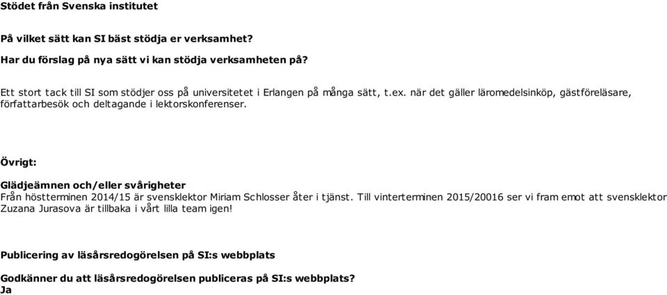 när det gäller läromedelsinköp, gästföreläsare, författarbesök och deltagande i lektorskonferenser.