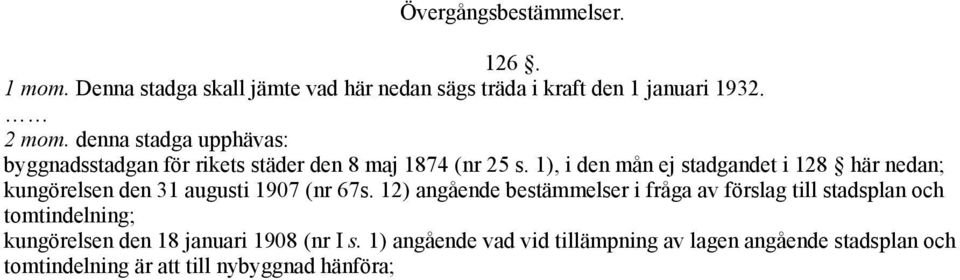 1), i den mån ej stadgandet i 128 här nedan; kungörelsen den 31 augusti 1907 (nr 67s.