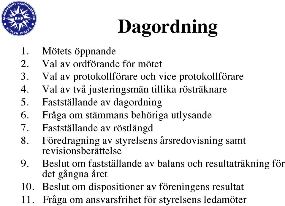 Fastställande av röstlängd 8. Föredragning av styrelsens årsredovisning samt revisionsberättelse 9.