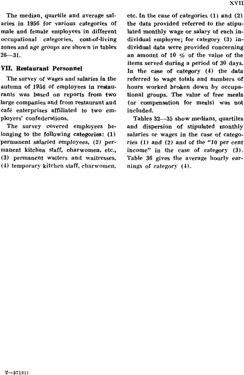 Restaurant Personnel The survey of wages and salaries in the autumn of 1956 of employees in restaurants was based on reports from two large companies and from restaurant and café enterprises