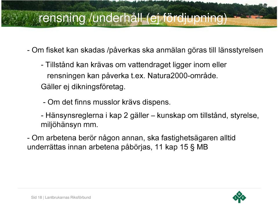 - Om det finns musslor krävs dispens. - Hänsynsreglerna i kap 2 gäller kunskap om tillstånd, styrelse, miljöhänsyn mm.