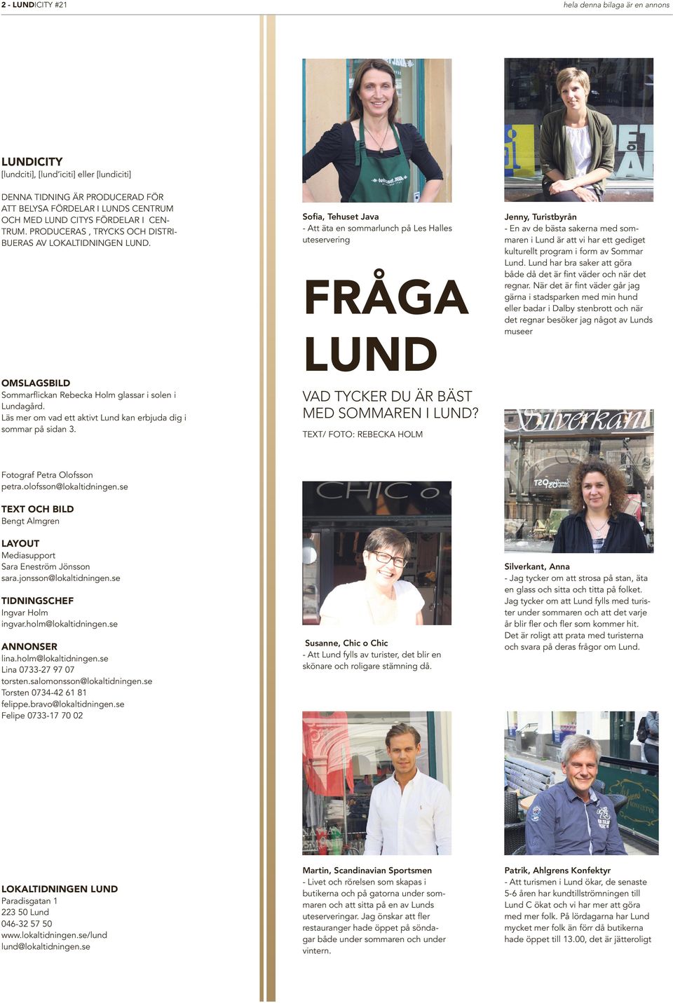 Sofia, Tehuset Java - Att äta en sommarlunch på Les Halles uteservering OMSLAGSBILD FRÅGA LUND Sommarflickan Rebecka Holm glassar i solen i Lundagård.