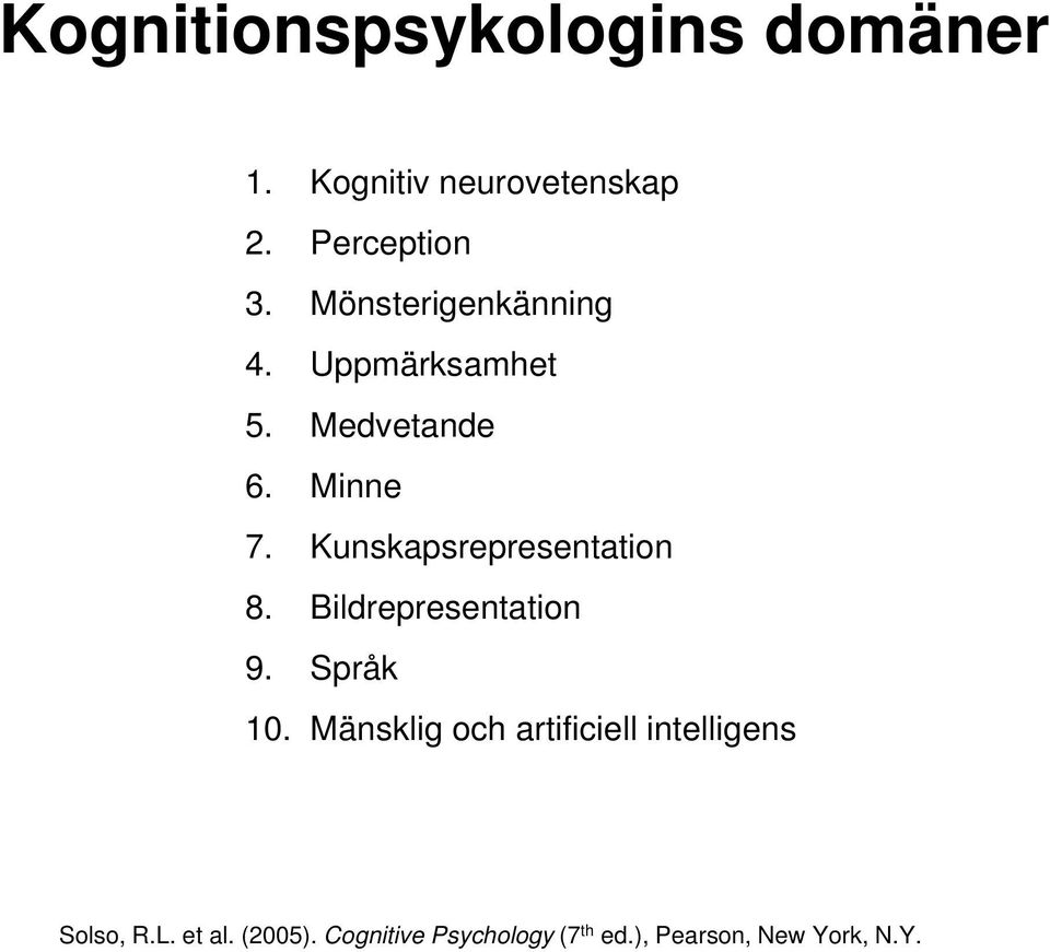 Kunskapsrepresentation 8. Bildrepresentation 9. Språk 10.