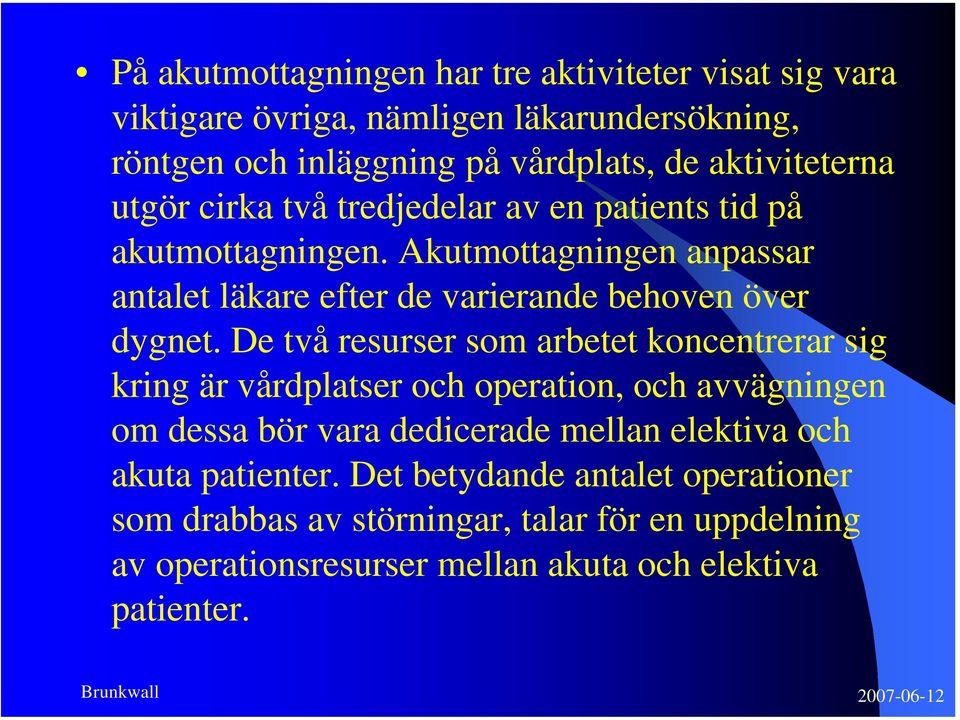 Akutmottagningen anpassar antalet läkare efter de varierande behoven över dygnet.