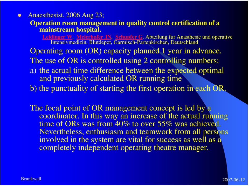 The use of OR is controlled using 2 controlling numbers: a) the actual time difference between the expected optimal and previously calculated OR running time b) the punctuality of starting the first