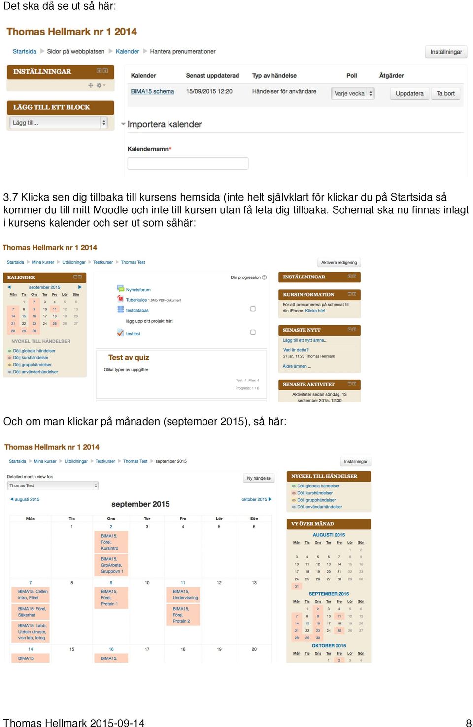 Startsida så kommer du till mitt Moodle och inte till kursen utan få leta dig tillbaka.