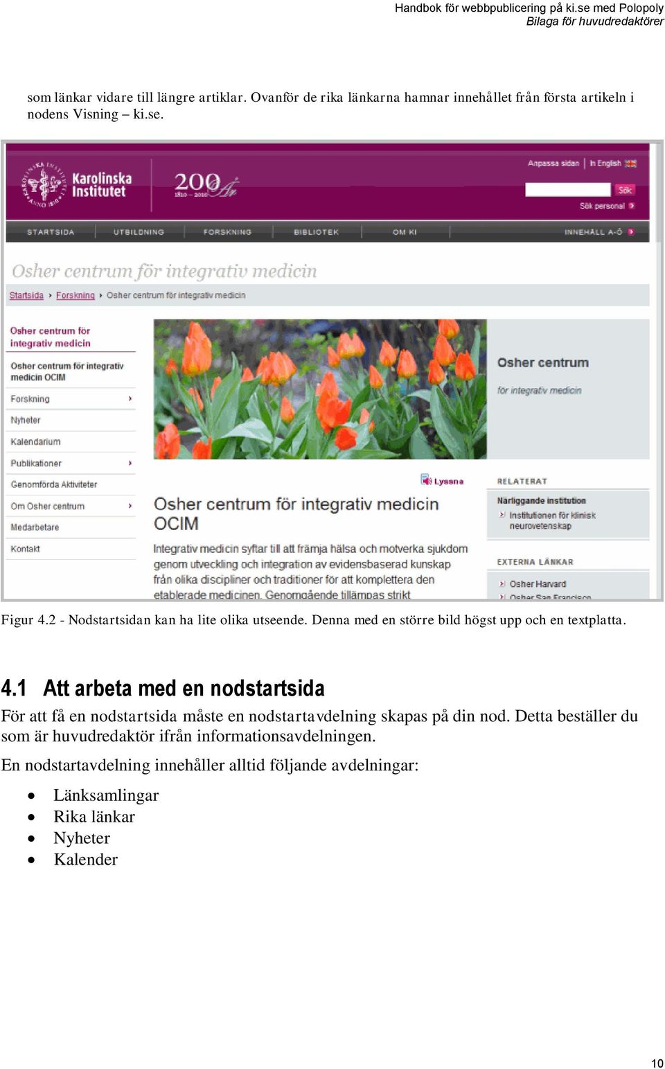 Detta beställer du som är huvudredaktör ifrån informationsavdelningen.