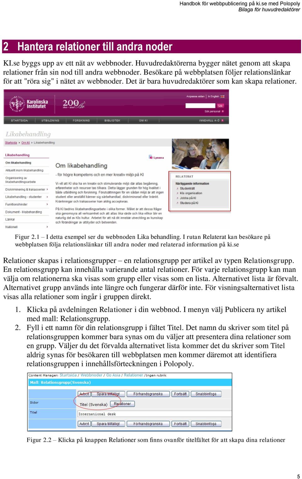 1 I detta exempel ser du webbnoden Lika behandling. I rutan Relaterat kan besökare på webbplatsen följa relationslänkar till andra noder med relaterad information på ki.