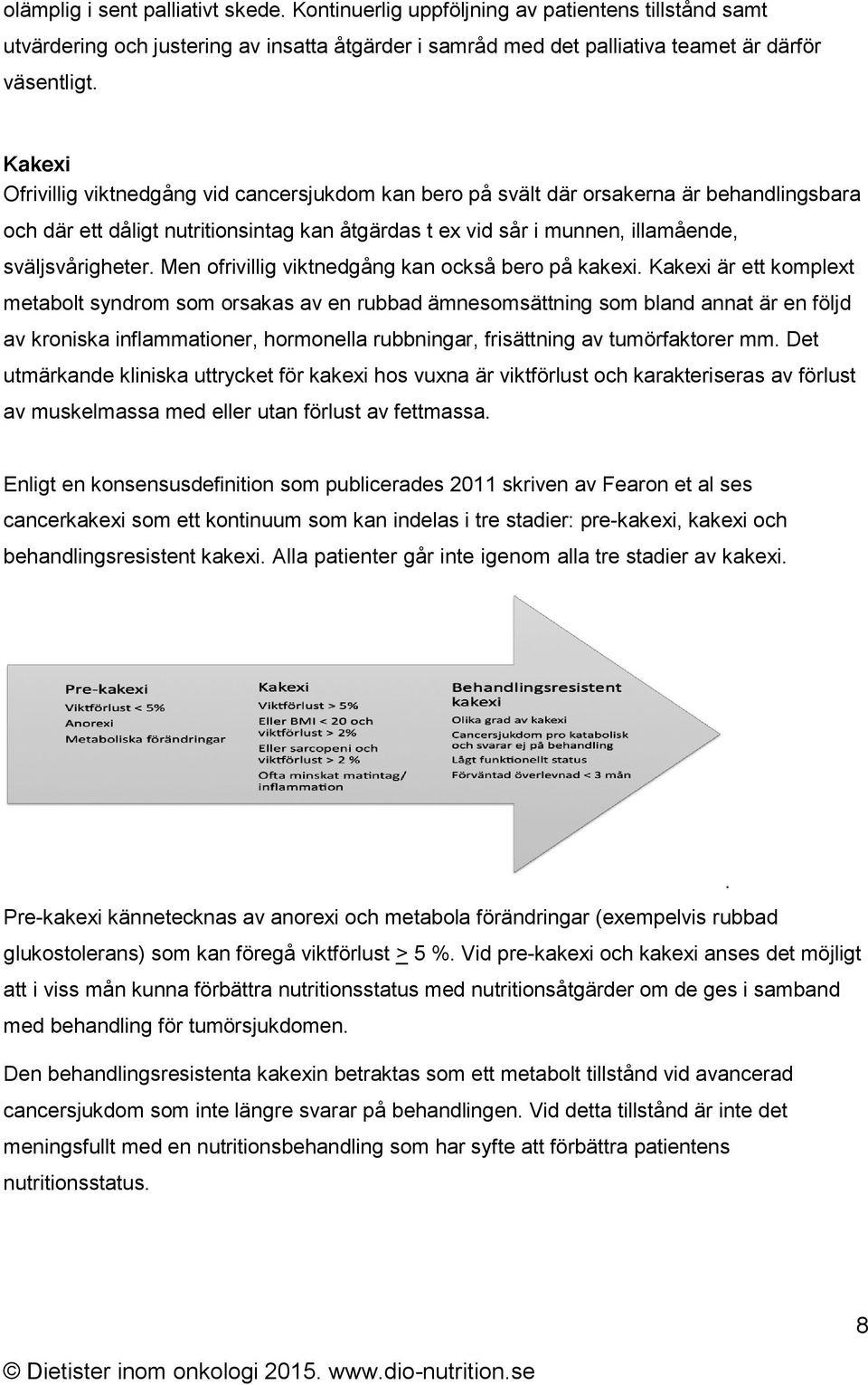 Men ofrivillig viktnedgång kan också bero på kakexi.