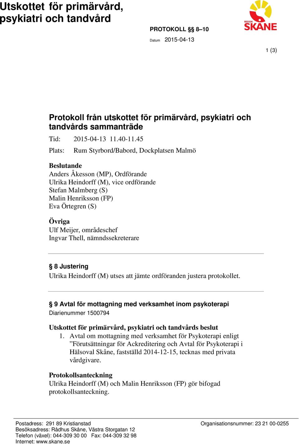 Ingvar Thell, nämndssekreterare 8 Justering Ulrika Heindorff (M) utses att jämte ordföranden justera protokollet.